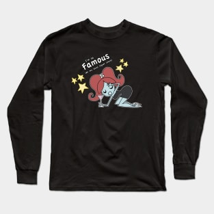 I'm So Famous... Long Sleeve T-Shirt